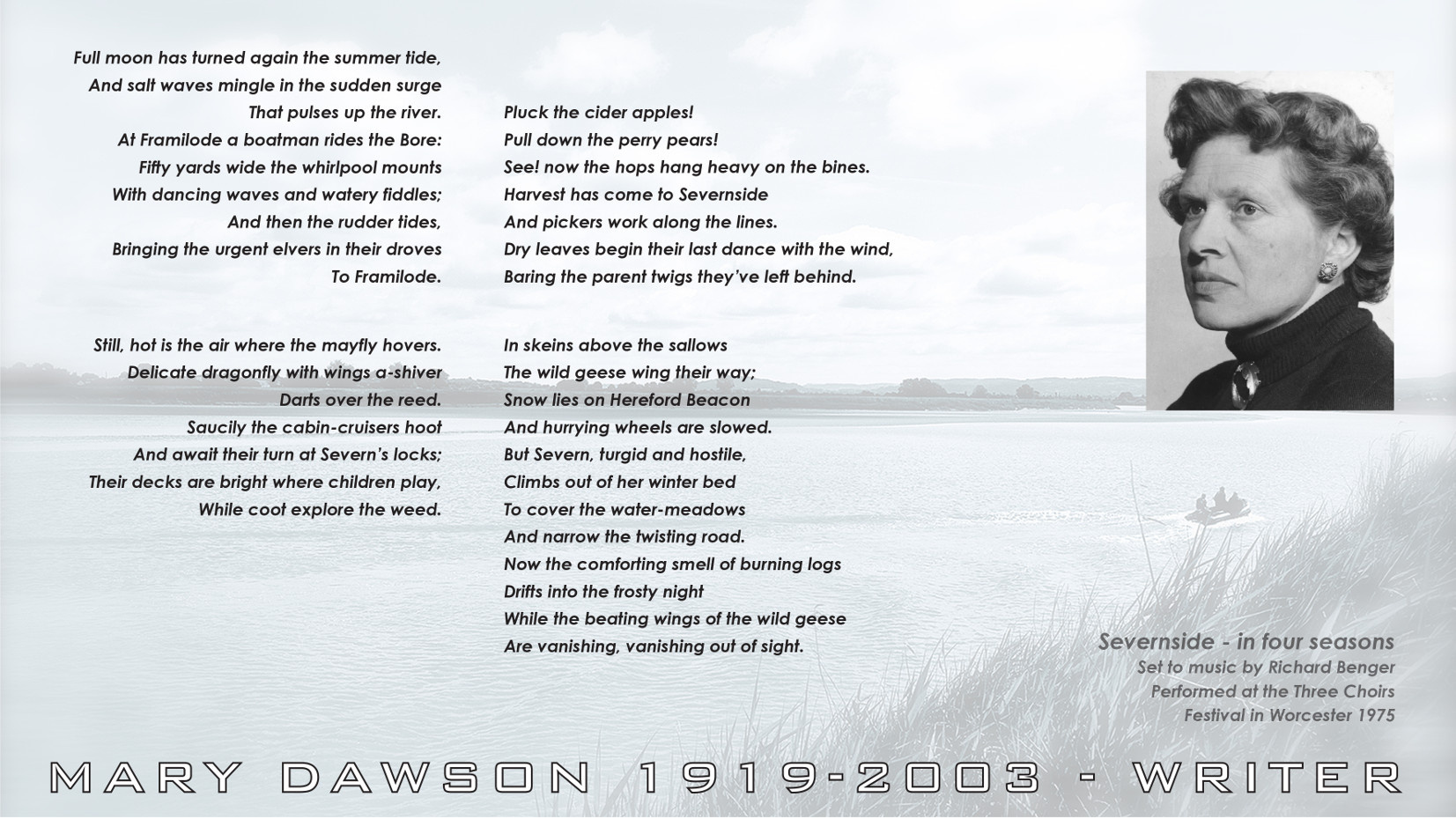 Severnside - In Four Seasons, Set to music by Richard Benger. Full moon has turned again the summer tide, And salt waves mingle in the sudden surge, That pulses up the river. Poem by Mary Dawson Jeffries UK.