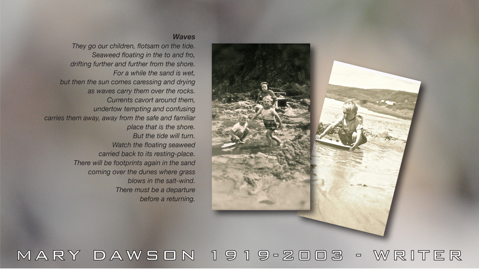 Waves. There go our children, flotsam on the tide. Seaweed floating in the to and fro, drifting further and further from the shore. Poem by Mary Dawson Jeffries UK.